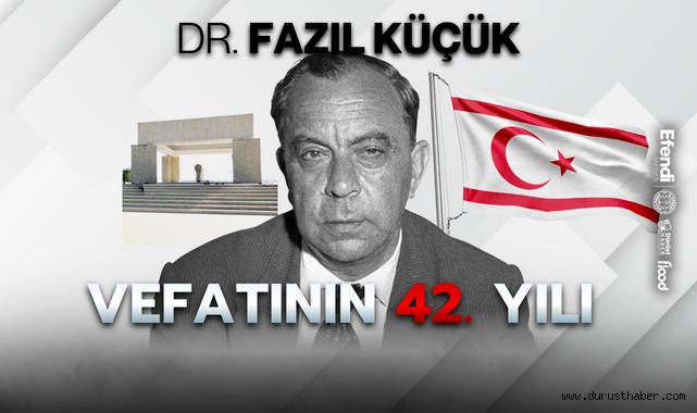 Kıbrıs Türkü'nün Önderi Dr. Fazıl Küçük Vefatının 42. Yılında Anılıyor