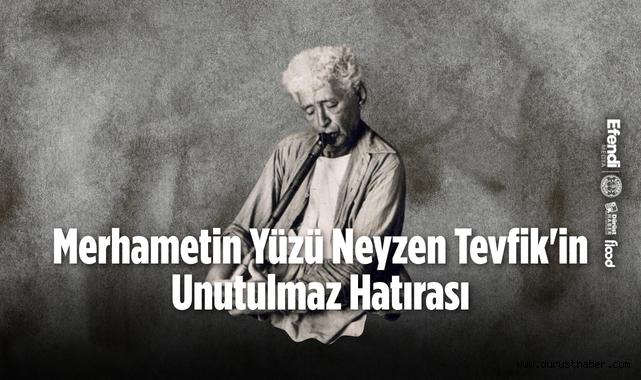 Merhametin Yüzü Neyzen Tevfik'in Unutulmaz Hatırası