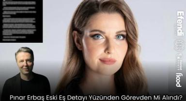 Pınar Erbaş Eski Eş Detayı Yüzünden Görevden Mi Alındı? 