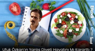 Ufuk Özkan’ın Yanlış Diyeti Hayatını Mı Kararttı ?