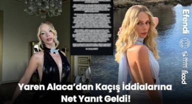 Yaren Alaca’dan Kaçış İddialarına Net Yanıt Geldi!