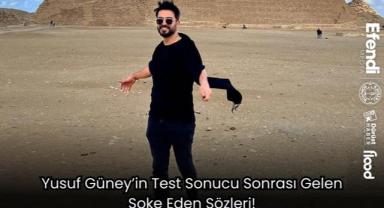 Yusuf Güney’in Test Sonucu Sonrası Gelen Şoke Eden Sözleri! 