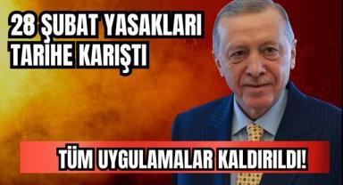 28 Şubat Yasakları Tarihe Karıştı: Tüm Uygulamalar Kaldırıldı!