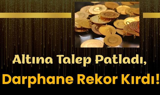 Altına Talep Patladı, Darphane Rekor Kırdı!