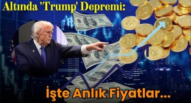 Altında 'Trump' Depremi: İşte Anlık Fiyatlar...
