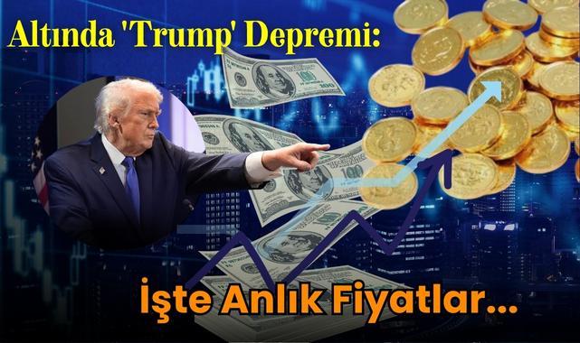 Altında 'Trump' Depremi: İşte Anlık Fiyatlar...
