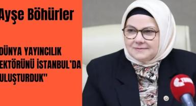 Ayşe Böhürler: ''Dünya Yayıncılık Sektörünü İstanbul'da Buluşturduk''