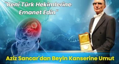 Aziz Sancar’dan “Beni Türk Hekimlerine Emanet Edin” Dedirten Başarı