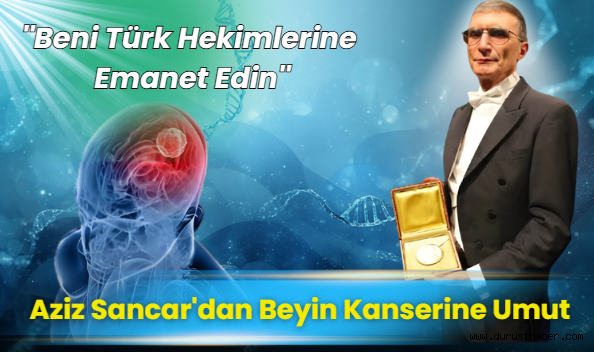 Aziz Sancar’dan “Beni Türk Hekimlerine Emanet Edin” Dedirten Başarı