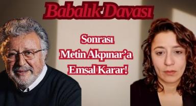 Babalık Davası Sonrası Metin Akpınar’a Emsal Karar!