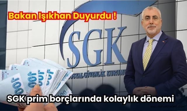 Bakan Işıkhan duyurdu: SGK prim borçlarında kolaylık dönemi