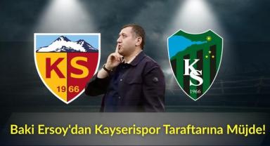 Baki Ersoy'dan Kayserispor Taraftarına Müjde!