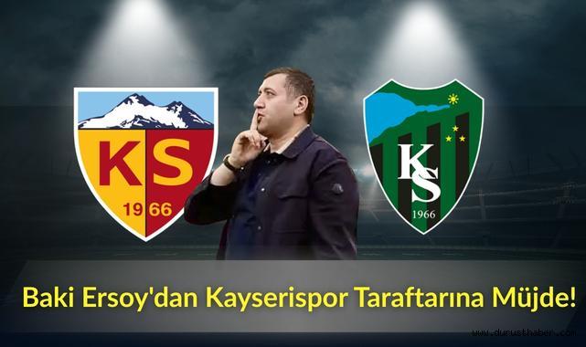 Baki Ersoy'dan Kayserispor Taraftarına Müjde!