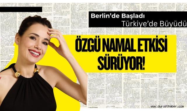 Berlin’de Başladı, Türkiye’de Büyüdü: Özgü Namal Etkisi Sürüyor!