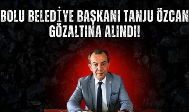 Bolu Belediye Başkanı Tanju Özcan Gözaltına Alındı!