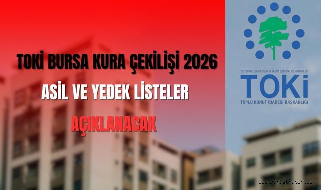 Bursa TOKİ Kura Çekimi 2026: Asil ve Yedek Listeler Açıklanacak