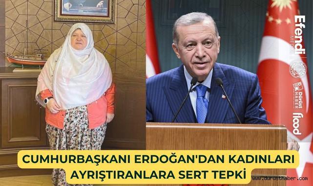 Cumhurbaşkanı Erdoğan'dan Kadınları Ayrıştıranlara Sert Tepki