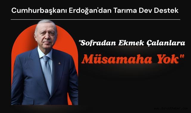 Cumhurbaşkanı Erdoğan'dan Tarıma Dev Destek