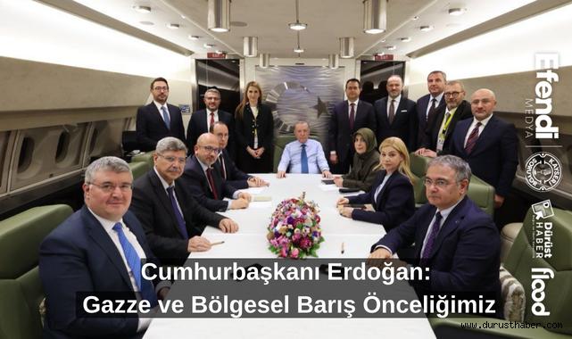 Cumhurbaşkanı Erdoğan: Gazze ve Bölgesel Barış Önceliğimiz
