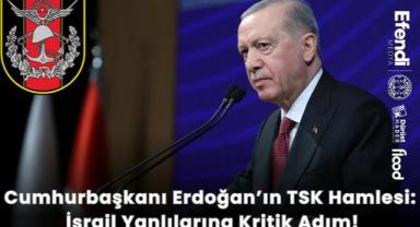 Cumhurbaşkanı Erdoğan’ın TSK Hamlesi: İsrail Yanlılarına Kritik Adım!