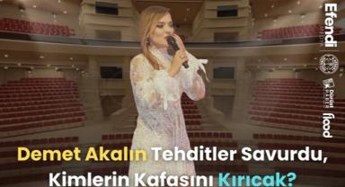 Demet Akalın Tehditler Savurdu, Kimlerin Kafasını Kırıcak?