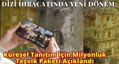 Dizi İhracatında Yeni Dönem: Küresel Tanıtım İçin Milyonluk Teşvik Paketi Açıklandı