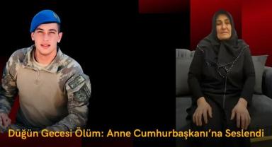 Düğün Gecesi Ölüm: Anne Cumhurbaşkanı’na Seslendi