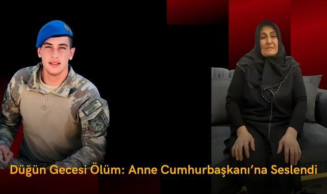 Düğün Gecesi Ölüm: Anne Cumhurbaşkanı’na Seslendi