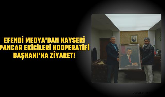 Efendi Medya'dan Kayseri Pancar Ekicileri Kooperatifi Başkanı'na Ziyaret!
