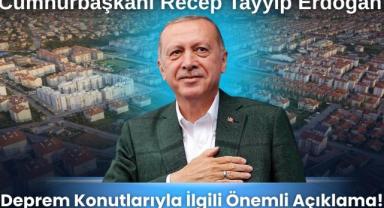Erdoğan'dan Deprem Konutlarıyla İlgili Önemli Açıklama!