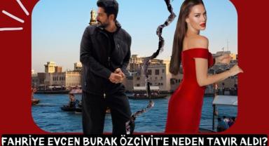Fahriye Evcen Burak Özçivit'e Neden Tavır Aldı?