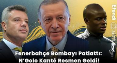 Fenerbahçe Bombayı Patlattı: N’Golo Kanté Resmen Geldi!