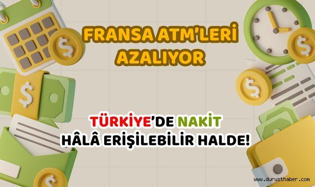 Fransa ATM’leri Azalıyor, Türkiye’de Nakit Hâlâ Erişilebilir Halde!