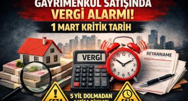 Gayrimenkul Satışında Vergi Alarmı: 1 Mart Kritik Tarih!