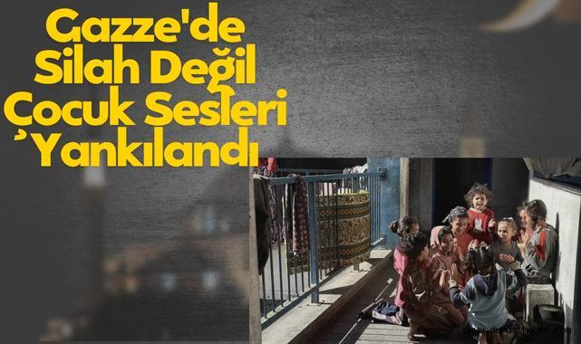 Gazze'de Silah Değil Çocuk Sesleri Yankılandı