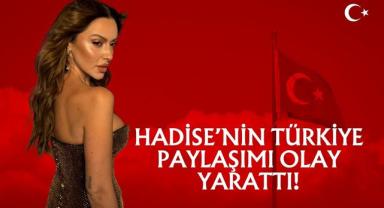 Hadise’nin Türkiye Paylaşımı Olay Yarattı!