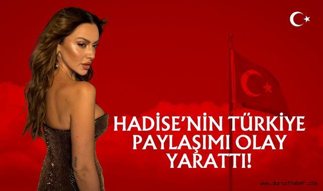Hadise’nin Türkiye Paylaşımı Olay Yarattı!