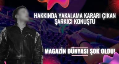 Hakkında Yakalama Kararı Çıkan Şarkıcı Konuştu: Magazin Dünyası Şok Oldu!