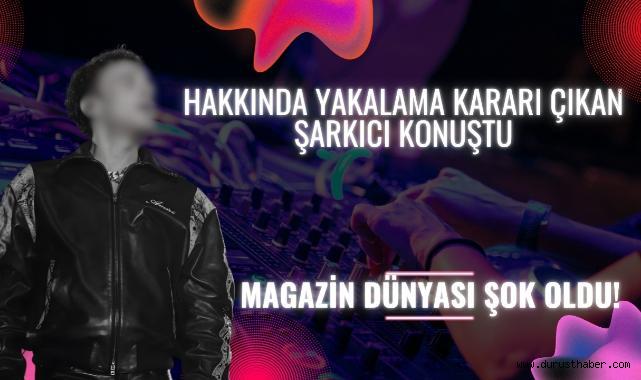 Hakkında Yakalama Kararı Çıkan Şarkıcı Konuştu: Magazin Dünyası Şok Oldu!