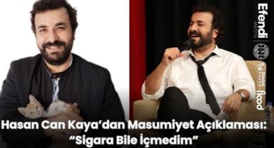 Hasan Can Kaya’dan Masumiyet Açıklaması: “Sigara Bile İçmedim”