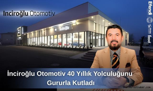 İnciroğlu Otomotiv 40 Yıllık Yolculuğunu Gururla Kutladı