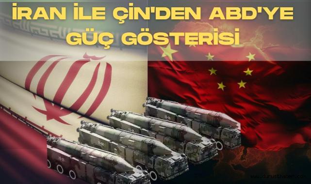 İran İle Çin'den ABD'ye Güç Gösterisi