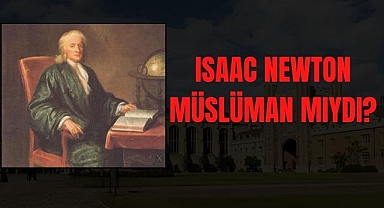 Isaac Newton Müslüman mıydı?