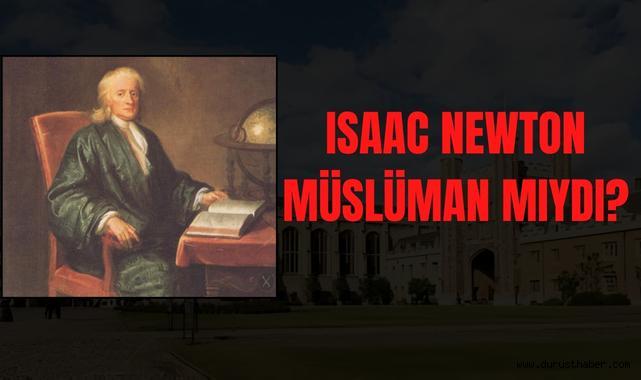 Isaac Newton Müslüman mıydı?