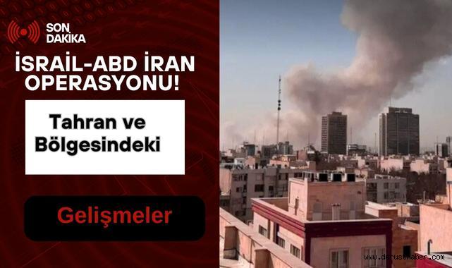 İsrail-ABD İran Operasyonu! Tahran ve Bölgesindeki Gelişmeler