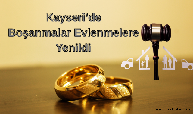 Kayseri’de Boşanmalar Evlenmelere Yenildi
