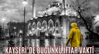 Kayseri'de Bugünkü İftar Vakti