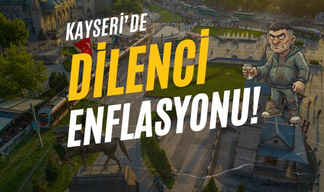 Kayseri'de Dilenci Enflasyonu: Nereye Kadar Böyle Gidecek?