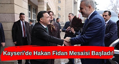 Kayseri'de Hakan Fidan Mesaisi Başladı!