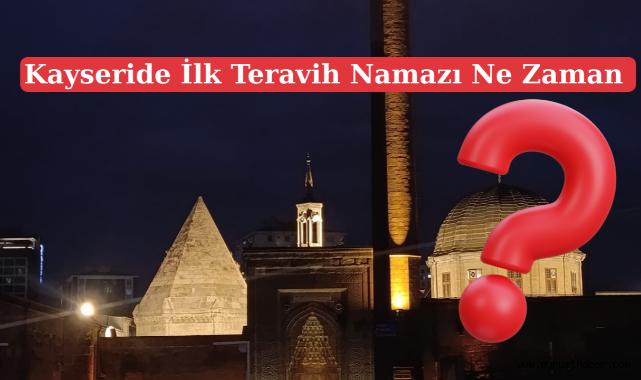Kayseri'de Ramazan Coşkusu Başlıyor: İlk Teravih Namazı Ne Zaman Saat Kaçta ?